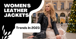 Women's Leather Jackets—Trends In 2023